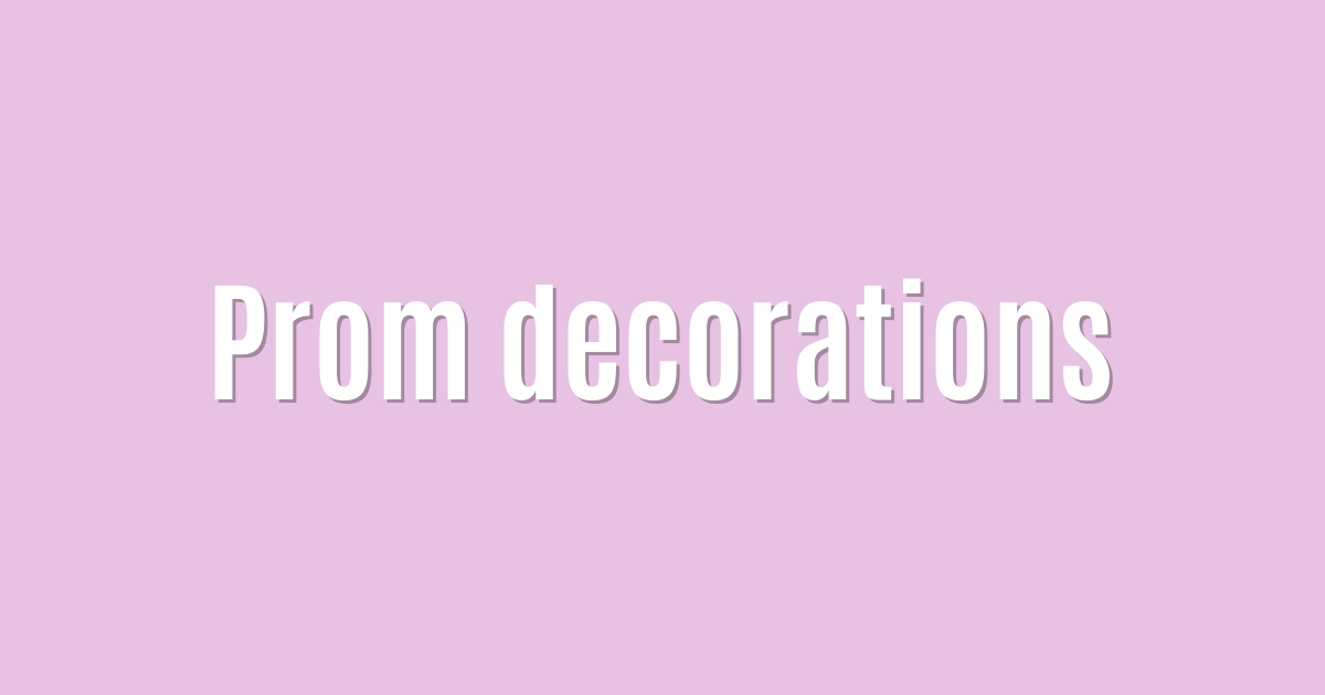 Ultimate: Prom decorations — Proven