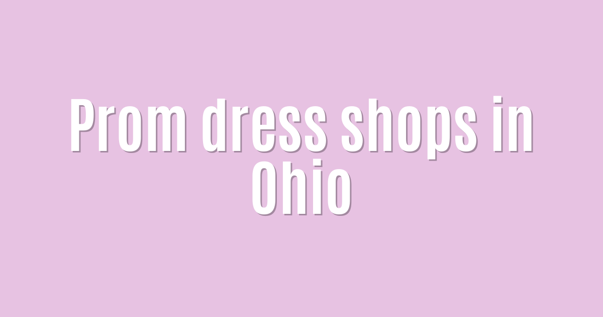 Ultimate: Prom dress shops in Ohio — Incredible