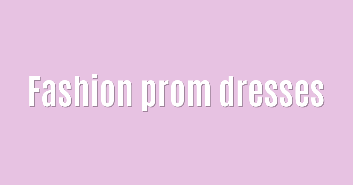 Ultimate: Fashion prom dresses — Superb
