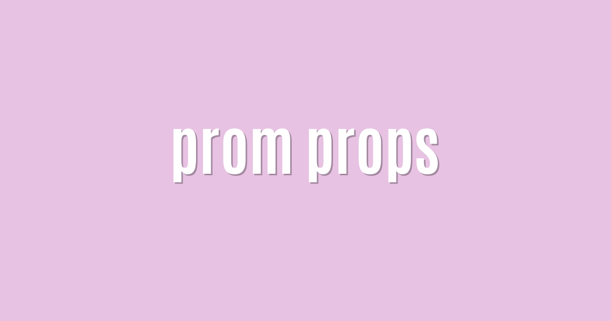 Ultimate: prom props — Proven