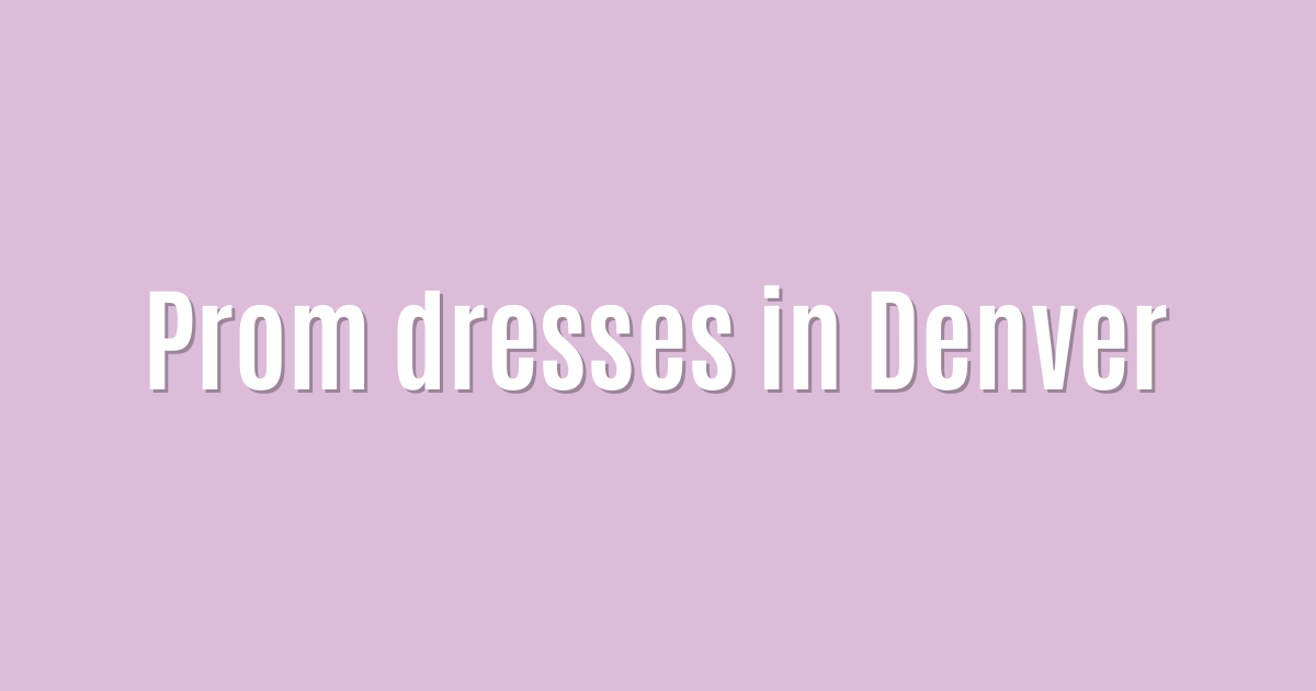 Prom dresses in Denver