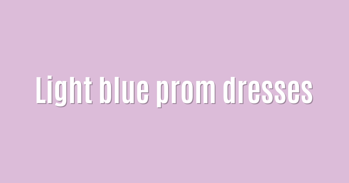 Light blue prom dresses