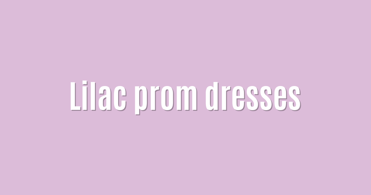 Lilac prom dresses