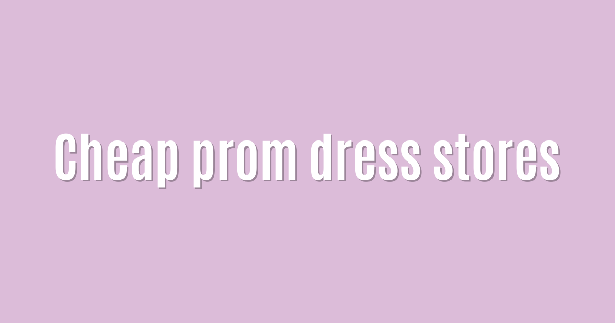 Cheap prom dress stores