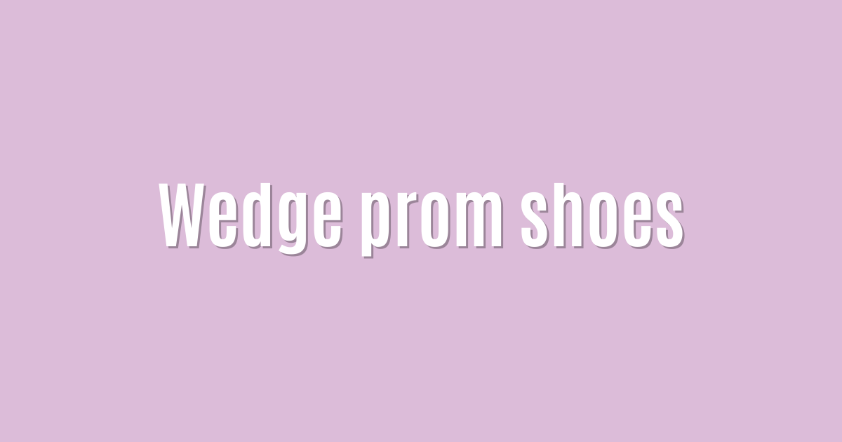 Wedge prom shoes