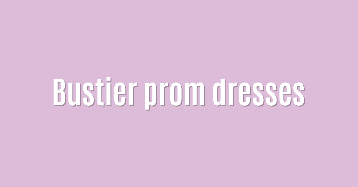 Bustier prom dresses