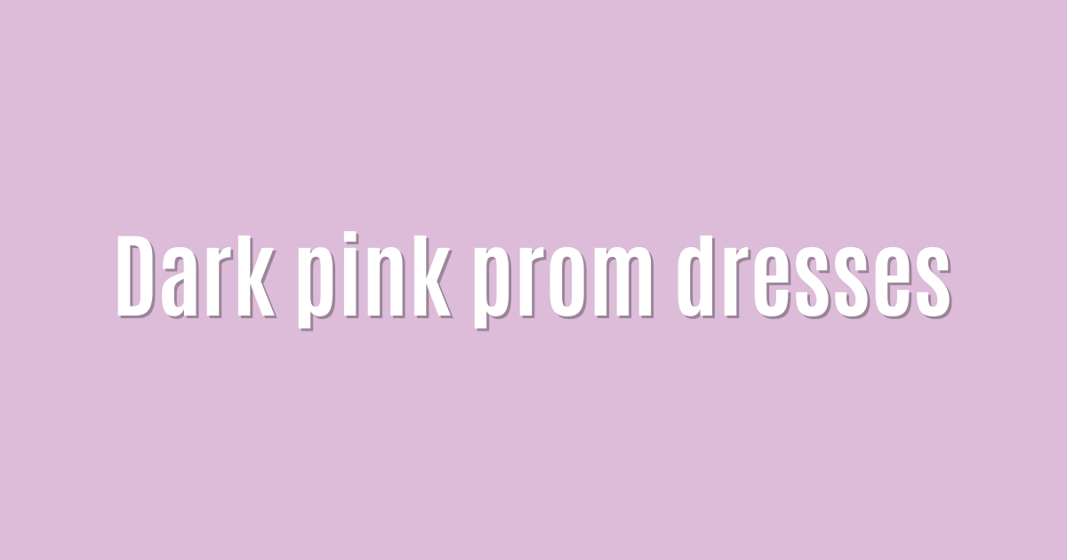Dark pink prom dresses