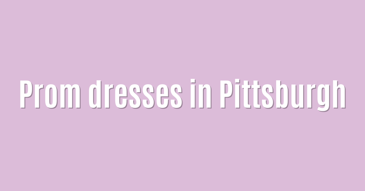 Prom dresses in Pittsburgh