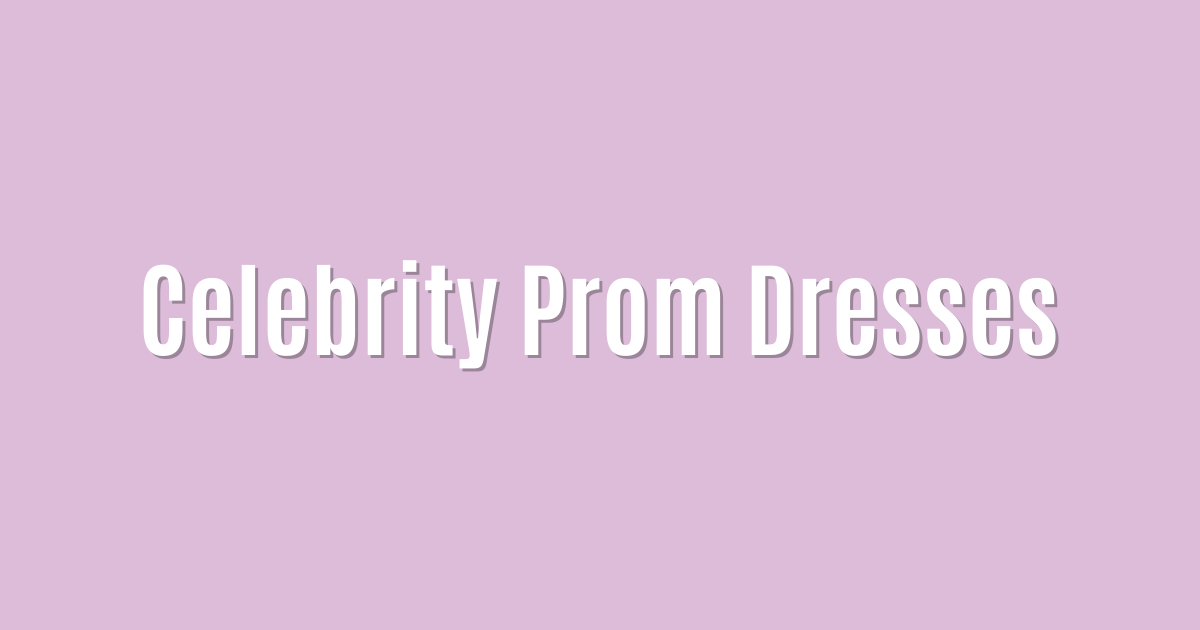 Celebrity Prom Dresses