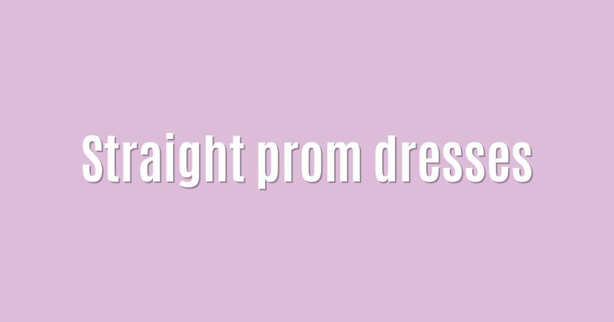 Straight prom dresses