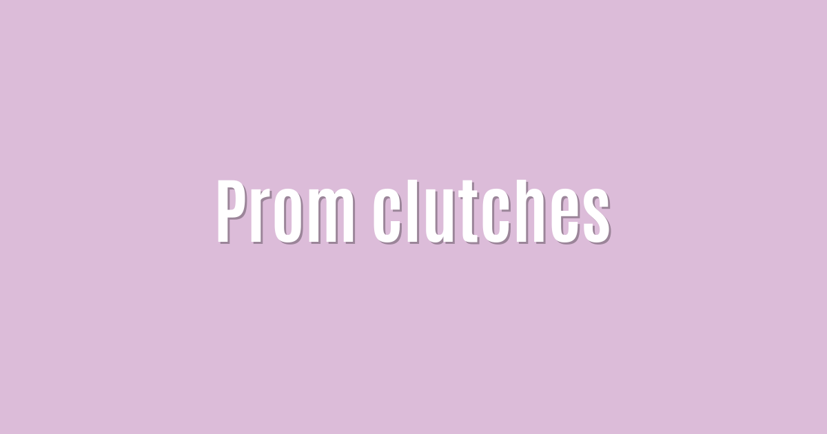Prom clutches