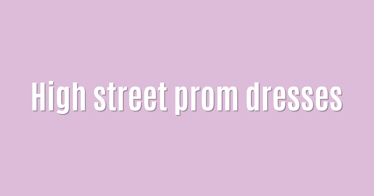 High street prom dresses