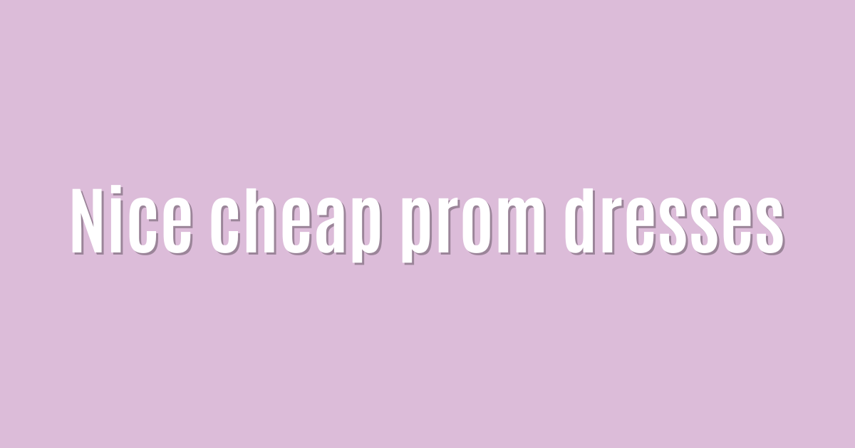 Nice cheap prom dresses