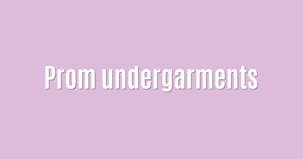 Prom undergarments