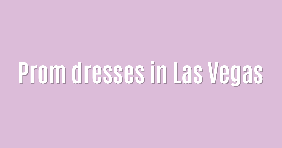 Prom dresses in Las Vegas