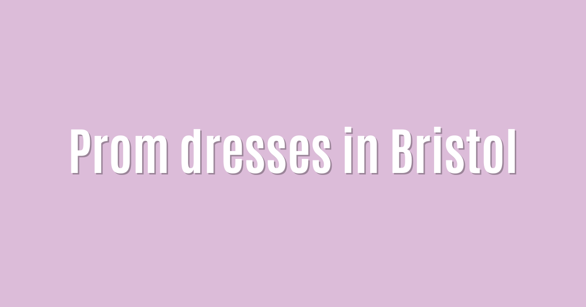 Prom dresses in Bristol
